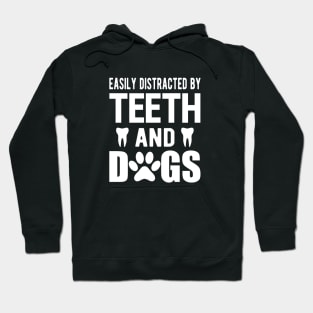 Dentist and dog - Easily distracted by teeth and dogs Hoodie